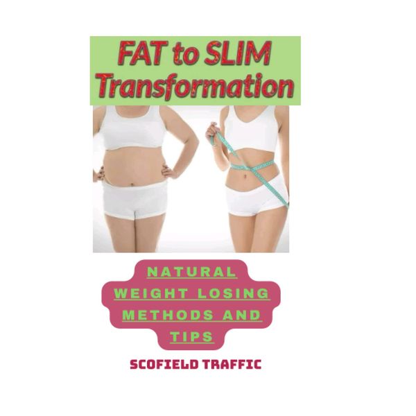 Fat to slim transformation: Natural weight losing methods and tips