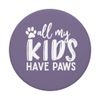 All My Kids Have Paws PopSockets Swappable PopGrip