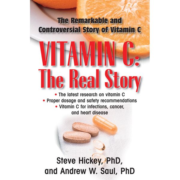 Vitamin C: The Real Story : The Remarkable and Controversial Healing Factor