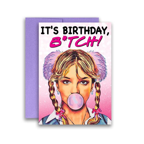 Its Birthday B*tch Britney Spears Pop Inspired Parody Funny Birthday Card 5x7 inches w/Envelope