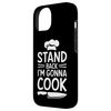 iPhone 14 Culinary Cook Stand Back I'M Gonna Cook, Kitchen Chef Case