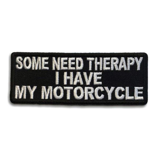Embroidered Some Need Therapy I Have My Motorcycle Iron on Patch