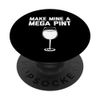 Make Mine A Mega Pint - Funny Saying Wine Lover Cool Wine PopSockets Swappable PopGrip