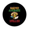 Nacho Average Speller Word Game Genius Spelling Bee PopSockets Adhesive PopGrip