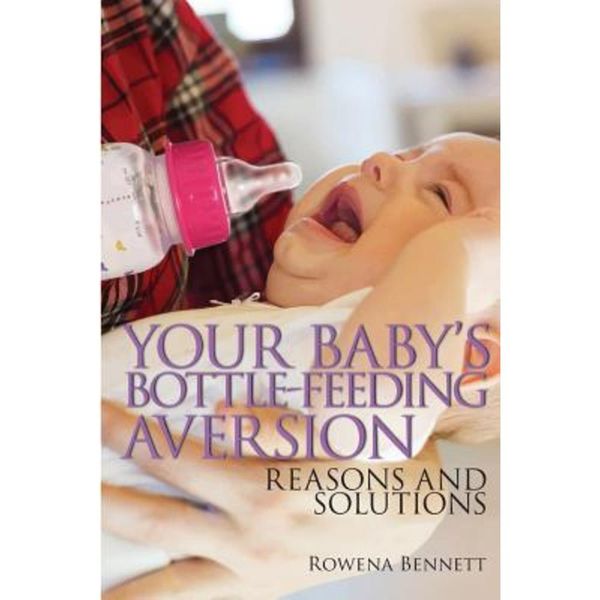 Your Baby's Bottle-Feeding Aversion: Reasons and Solutions Paperback