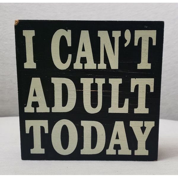 I Can't Adult Today Wood Box Sign Hanging or Tabletop 6"x6" Black Distressed NEW