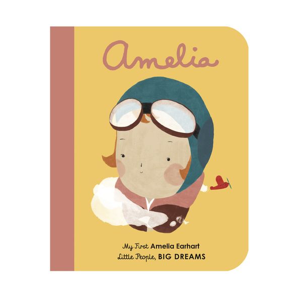 Amelia Earhart: My First Amelia Earhart: 3 (Little People, Big Dreams)