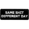 Same Shit-Different Day Patch 8cm x 3cm (3 1/4" x 1 1/4")