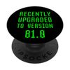 Recently Upgraded To Version 81.0 81st Birthday 85 Year Old PopSockets Swappable PopGrip