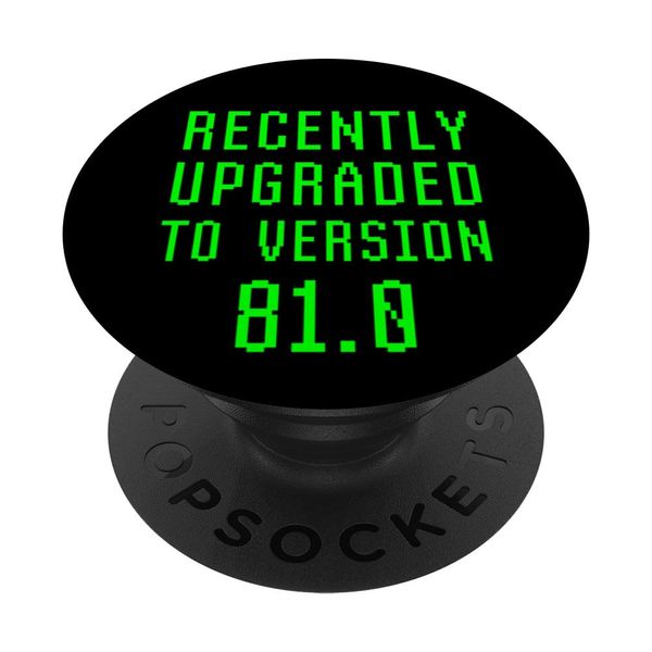 Recently Upgraded To Version 81.0 81st Birthday 85 Year Old PopSockets Swappable PopGrip