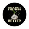 Garlic makes everything better funny Vegetable garlic lover PopSockets Swappable PopGrip