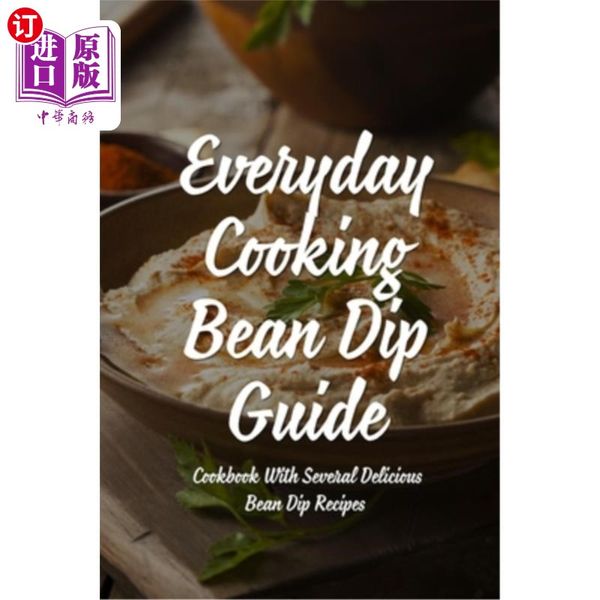 海外直订Everyday Cooking Bean Dip Guide: A Cookbook With Several Delicious Bean Dip Recipes: Easy Ide...