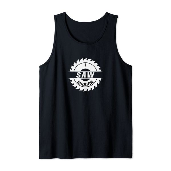 Funny I Saw Enough Saw Blade Tank Top