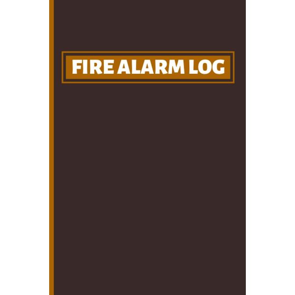 Fire Alarm Log: Fireman's Action Tracker. Fire Alarm Inspection Notebook
