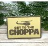 Get To The Choppa PVC Patch - Tactical Morale Patch  - Hook Back Gun Patch