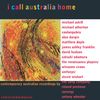 I Call Australia Home: Contemporary Australian Recordings