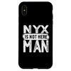 iPhone XS Max Nyx Is Not Here Man Funny Name Nyx Case