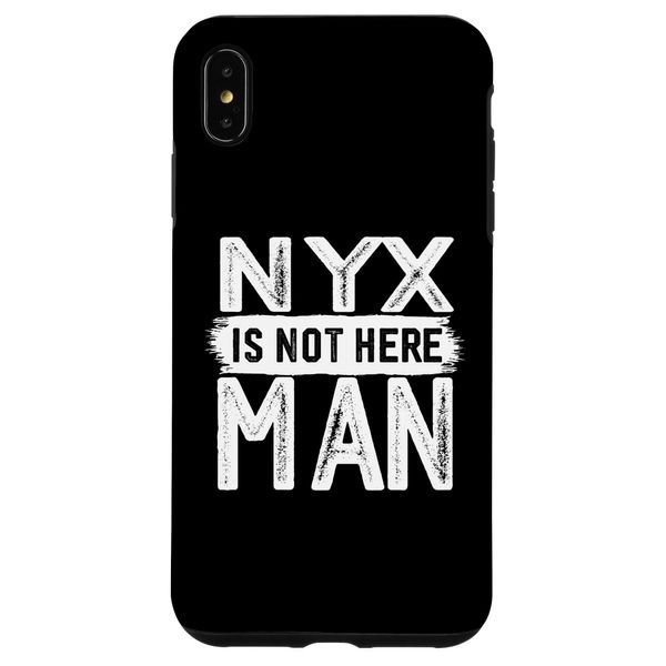 iPhone XS Max Nyx Is Not Here Man Funny Name Nyx Case