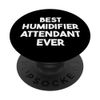 Best Humidifier Attendant Ever PopSockets Adhesive PopGrip
