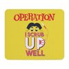 CafePress Operation Scrub Up Well Non-Slip Rubber Gaming Mousepad